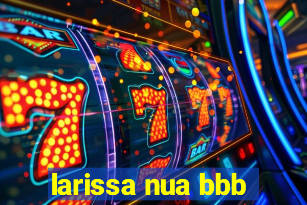 larissa nua bbb